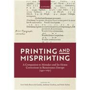 Printing and Misprinting A Companion to Mistakes and In-House Corrections in Renaissance Europe (1450-1650) by Della Rocca de Candal, Geri; Grafton, Anthony; Sachet, Paolo, 9780198863045