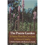 The Prairie Garden by Smith, J. Robert, 9780299083045