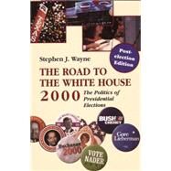 The Road to the White House, 2000 The Politics of Presidential Elections, The Post Election Edition by Wayne, Stephen J., 9780312393045