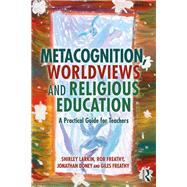 Metacognition, Worldviews and Religious Education by Larkin, Shirley; Freathy, Rob; Doney, Jonathan; Freathy, Giles, 9780367223045