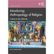 Introducing Anthropology of Religion: Culture to the Ultimate by Eller, Jack David, 9781032023045