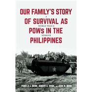 Our Family's Story of Survival as POWs in the Philippines A World War II Memoir by Brink, Pamela, 9781098393045