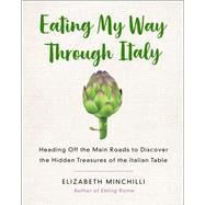 Eating My Way Through Italy by Minchilli, Elizabeth, 9781250133045