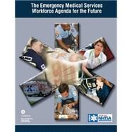 The Emergency Medical Services Workforce Agency for the Future by U.s. Department of Transportation; National Highway Traffic Safety Administration, 9781506193045
