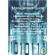 IT Risk Management Guide - Risk Management Implementation Guide : Presentations, Blueprints, Templates; Complete Risk Management Toolkit Guide for Information Technology Processes and Systems by Blokdijk, Gerard; Engle, Claire; Brewster, Jackie, 9781921523045