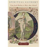 Spiritual Alchemy From Jacob Boehme to Mary Anne Atwood by Zuber, Mike A., 9780190073046
