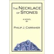 The Necklace of Stones by Carraher, Philip J., 9780741433046