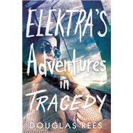 Elektra's Adventures in Tragedy by Douglas Rees, 9780762463046