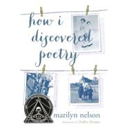 How I Discovered Poetry by Nelson, Marilyn; Hooper, Hadley, 9780803733046