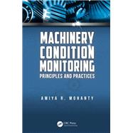 Machinery Condition Monitoring: Principles and Practices by Mohanty; Amiya Ranjan, 9781466593046