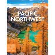 Fodor's Pacific Northwest by Fodor's Travel Guides, 9781640973046