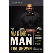 The Making of a Man: How Men and Boys Honor God and Live With Integrity, Six Sessions by Brown, Tim; Poling, Judson, 9780529113047