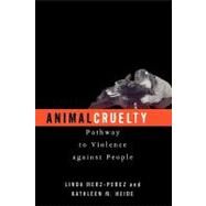 Animal Cruelty Pathway to Violence Against People by Merz-Perez, Linda; Heide, Kathleen M.; Lockwood, Randall; Ascione, Frank R., 9780759103047