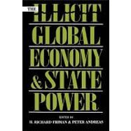 The Illicit Global Economy and State Power by Friman, Richard H.; Andreas, Peter; Andreas, Peter; Clapp, Jennifer; Friman, H Richard; Helleiner, Eric; Shelley, Prof. Louise; Walker III, William O., 9780847693047