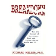 Breakdown: How the Secret of the Atomic Bomb Was Stolen During World War II by Melzer, Richard, 9780865343047