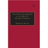 The Urban Caribbean in an Era of Global Change by Potter,Robert B., 9781138273047