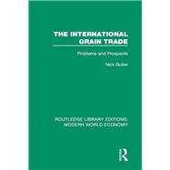 The International Grain Trade: Problems and Prospects by Butler,Nick, 9781138723047