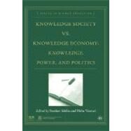 Knowledge Society vs. Knowledge Economy Knowledge, Power, and Politics by Srlin, Sverker; Vessuri, Hebe, 9781403973047