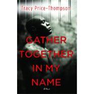 Gather Together in My Name by Price-Thompson, Tracy, 9781416533047