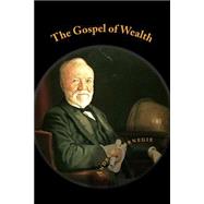The Gospel of Wealth by Carnegie, Andrew, 9781503033047