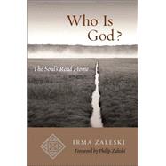 Who Is God? The Soul's Road Home by ZALESKI, IRMA, 9781590303047