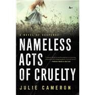 Nameless Acts of Cruelty by Cameron, Julie, 9781613163047