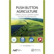 Push Button Agriculture: Robotics, Drones, Satellite-Guided Soil and Crop Management by Krishna; K. R., 9781771883047