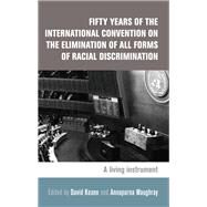 Fifty Years of the International Convention on the Elimination of All Forms of Racial Discrimination A living instrument by Keane, David; Waughray, Annapurna, 9781784993047