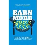 Earn More, Stress Less How to attract wealth using the secret science of getting rich Your Practical Guide to Living the Law of Attraction by O'Connell, Fergus, 9781907293047