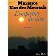 L'Empreinte du dieu by Maxence Van Der Meersch, 9782226043047