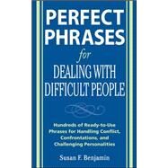 Perfect Phrases for Dealing with Difficult People: Hundreds of Ready-to-Use Phrases for Handling Conflict, Confrontations and Challenging Personalities by Benjamin, Susan, 9780071493048