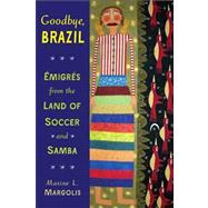 Goodbye, Brazil by Margolis, Maxine L., 9780299293048
