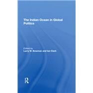 The Indian Ocean In Global Politics by Bowman, Larry W.; Clark, Ian, 9780367293048