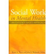 Social Work in Mental Health An Evidence-Based Approach by Thyer, Bruce A.; Wodarski, John S., 9780471693048
