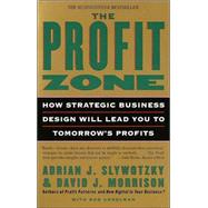 The Profit Zone How Strategic Business Design Will Lead You to Tomorrow's Profits by Slywotzky, Adrian J.; Morrison, David J.; Andelman, Bob, 9780812933048