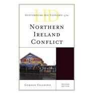 Historical Dictionary of the Northern Ireland Conflict by Gillespie, Gordon, 9781442263048