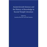 Ancient Jewish Sciences and the History of Knowledge in Second Temple Literature by Ben-Dov, Jonathan; Sanders, Seth, 9781479823048