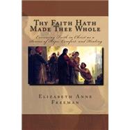 Thy Faith Hath Made Thee Whole by Freeman, Elizabeth Anne, 9781503193048
