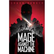 Mage Against the Machine by Barger, Shaun, 9781534403048