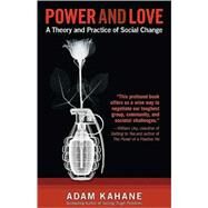 Power and Love A Theory and Practice of Social Change by Kahane, Adam, 9781605093048