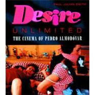 Desire Unlimited The Cinema of Pedro Almodvar by Smith, Paul Julian; Dunkerley, James; King, John, 9781859843048