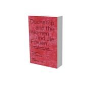 Duchamp and the Women Friendship, Collaboration, Network by Neuburger, Katharina; Wiehager, Renate, 9783864423048