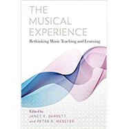 The Musical Experience Rethinking Music Teaching and Learning by Barrett, Janet R.; Webster, Peter R., 9780199363049