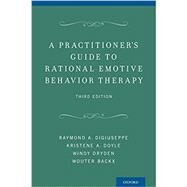 A Practitioner's Guide to Rational Emotive Behavior Therapy by DiGiuseppe, Raymond A.; Doyle, Kristene A.; Dryden, Windy; Backx, Wouter, 9780199743049