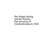 The Prague Spring and the Warsaw Pact Invasion of Czechoslovakia in 1968 by Bischof, Gnter; Karner, Stefan; Ruggenthaler, Peter, 9780739143049