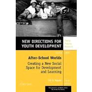 After-School Worlds: Creating a New Social Space for Development and Learning, Number 101 : New Directions for Youth Development by Editor:  Gil G. Noam, 9780787973049