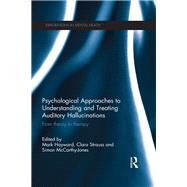 Psychological Approaches to Understanding and Treating Auditory Hallucinations: From theory to therapy by Hayward; Mark, 9781138703049