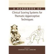 A Handbook of Clinical Scoring Systems for Thematic Apperceptive Techniques by Jenkins,Sharon Rae, 9781138873049