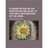 A Dissertation on the Prophecies Relating to the Final Restoration of the Jews by Whitaker, Edward William, 9781154543049