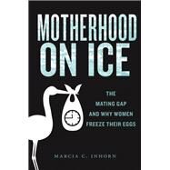 Motherhood on Ice by Marcia C. Inhorn, 9781479813049